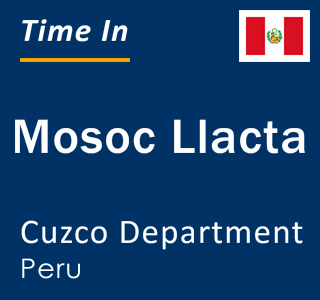 Current local time in Mosoc Llacta, Cuzco Department, Peru