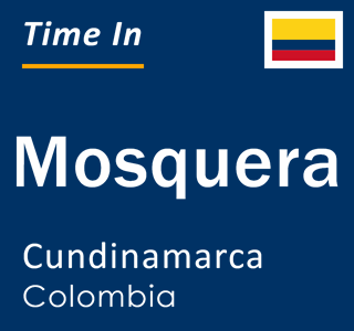 Current local time in Mosquera, Cundinamarca, Colombia
