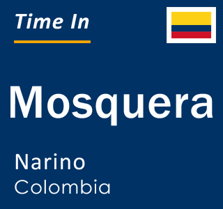 Current local time in Mosquera, Narino, Colombia