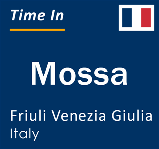 Current local time in Mossa, Friuli Venezia Giulia, Italy