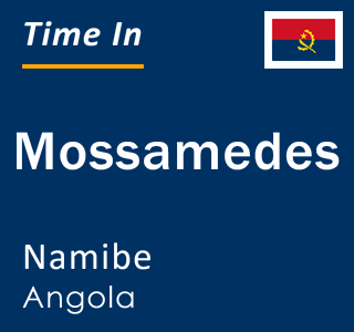 Current local time in Mossamedes, Namibe, Angola
