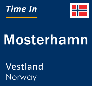 Current local time in Mosterhamn, Vestland, Norway
