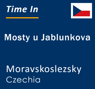 Current local time in Mosty u Jablunkova, Moravskoslezsky, Czechia