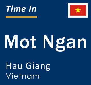 Current time in Mot Ngan, Hau Giang, Vietnam