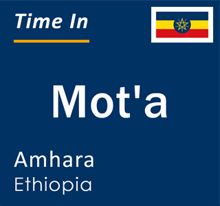 Current local time in Mot'a, Amhara, Ethiopia