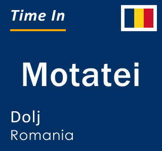 Current time in Motatei, Dolj, Romania