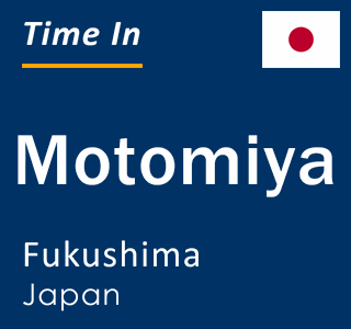 Current local time in Motomiya, Fukushima, Japan