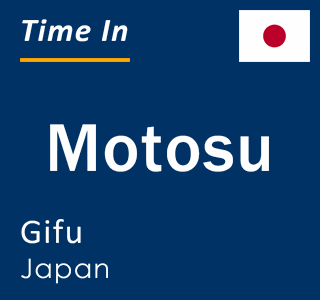 Current local time in Motosu, Gifu, Japan