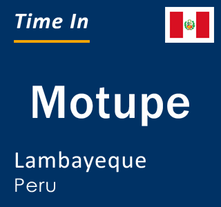 Current local time in Motupe, Lambayeque, Peru