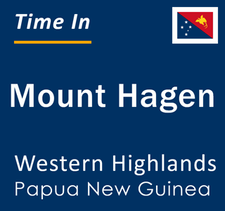Current local time in Mount Hagen, Western Highlands, Papua New Guinea