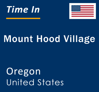 Current local time in Mount Hood Village, Oregon, United States