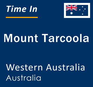 Current local time in Mount Tarcoola, Western Australia, Australia