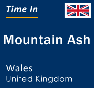 Current local time in Mountain Ash, Wales, United Kingdom