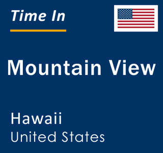 Current local time in Mountain View, Hawaii, United States