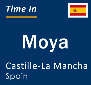 Current local time in Moya, Castille-La Mancha, Spain