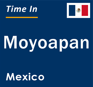 Current local time in Moyoapan, Mexico