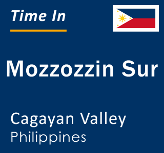 Current local time in Mozzozzin Sur, Cagayan Valley, Philippines