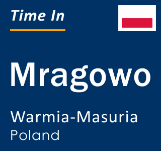 Current time in Mragowo, Warmia-Masuria, Poland