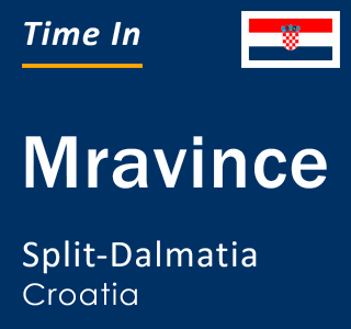 Current local time in Mravince, Split-Dalmatia, Croatia