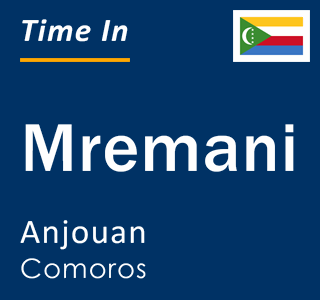 Current local time in Mremani, Anjouan, Comoros