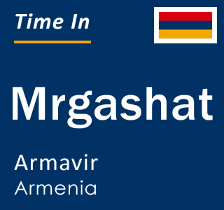 Current local time in Mrgashat, Armavir, Armenia