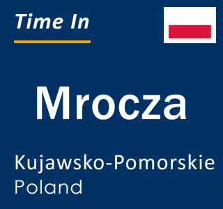 Current local time in Mrocza, Kujawsko-Pomorskie, Poland