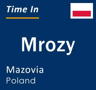 Current local time in Mrozy, Mazovia, Poland