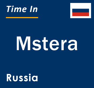 Current local time in Mstera, Russia