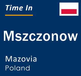Current local time in Mszczonow, Mazovia, Poland