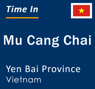 Current local time in Mu Cang Chai, Yen Bai Province, Vietnam