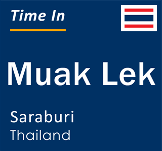 Current local time in Muak Lek, Saraburi, Thailand