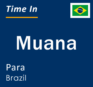 Current local time in Muana, Para, Brazil