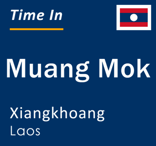Current local time in Muang Mok, Xiangkhoang, Laos