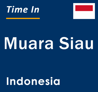 Current local time in Muara Siau, Indonesia