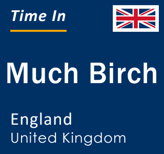 Current local time in Much Birch, England, United Kingdom