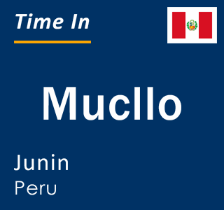 Current local time in Mucllo, Junin, Peru