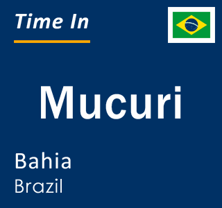 Current local time in Mucuri, Bahia, Brazil