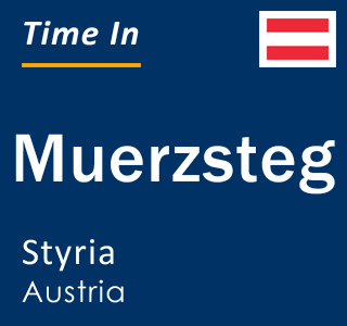 Current local time in Muerzsteg, Styria, Austria