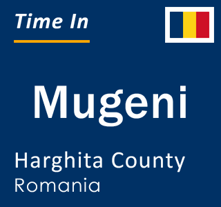 Current local time in Mugeni, Harghita County, Romania