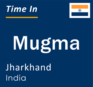 Current local time in Mugma, Jharkhand, India