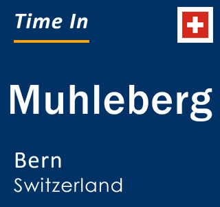 Current local time in Muhleberg, Bern, Switzerland