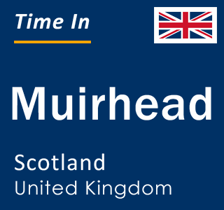 Current local time in Muirhead, Scotland, United Kingdom