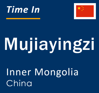 Current local time in Mujiayingzi, Inner Mongolia, China