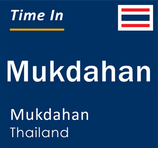 Current local time in Mukdahan, Mukdahan, Thailand