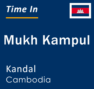 Current local time in Mukh Kampul, Kandal, Cambodia