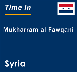 Current local time in Mukharram al Fawqani, Syria