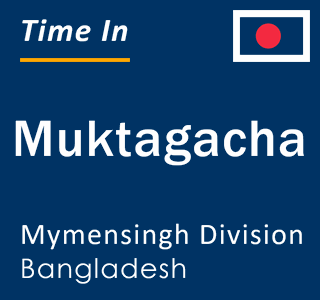 Current local time in Muktagacha, Mymensingh Division, Bangladesh