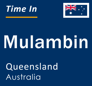 Current local time in Mulambin, Queensland, Australia