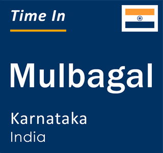 Current local time in Mulbagal, Karnataka, India