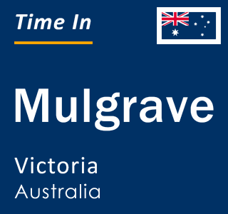 Current local time in Mulgrave, Victoria, Australia